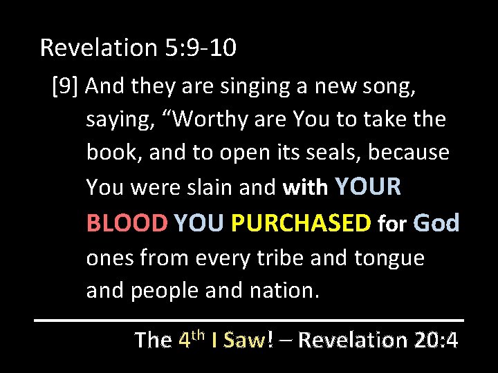 Revelation 5: 9 -10 [9] And they are singing a new song, saying, “Worthy