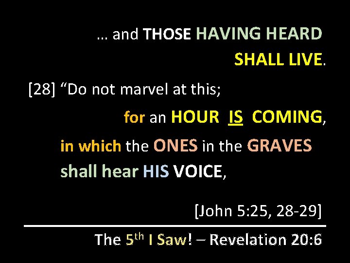 … and THOSE HAVING HEARD SHALL LIVE. [28] “Do not marvel at this; for