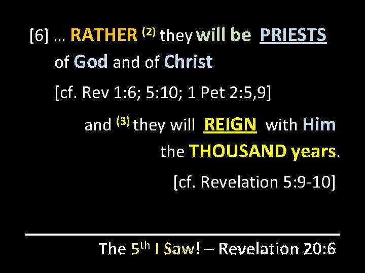 [6] … RATHER (2) they will be PRIESTS of God and of Christ [cf.
