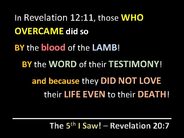 In Revelation 12: 11, those WHO OVERCAME did so BY the blood of the