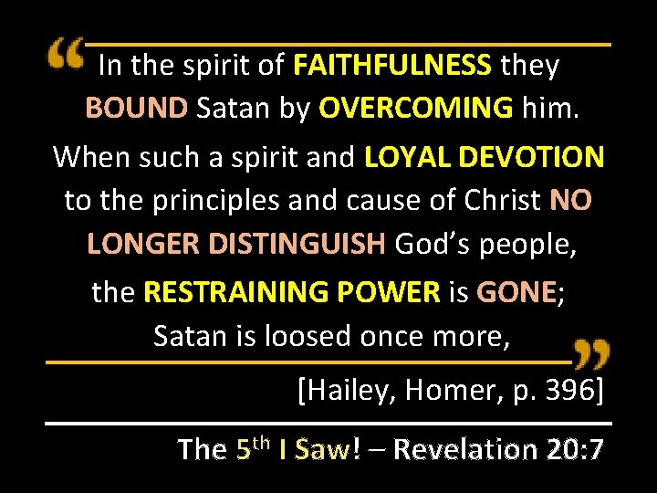 In the spirit of FAITHFULNESS they BOUND Satan by OVERCOMING him. When such a