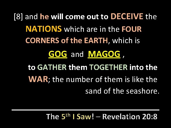 [8] and he will come out to DECEIVE the NATIONS which are in the