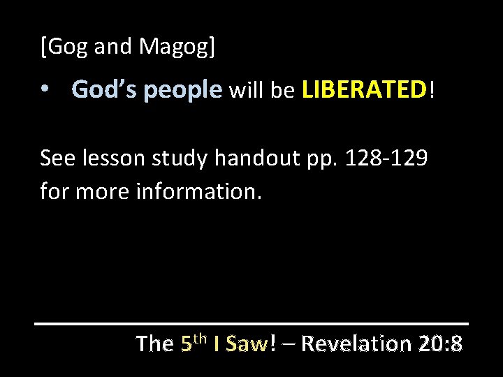 [Gog and Magog] • God’s people will be LIBERATED! See lesson study handout pp.