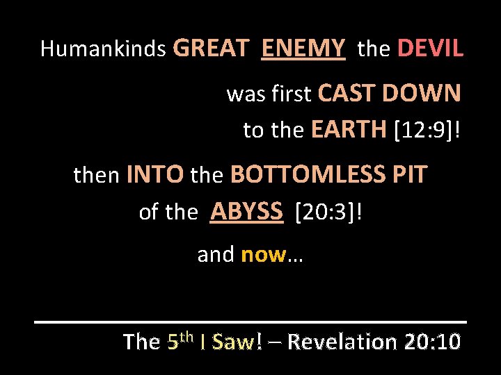 Humankinds GREAT ENEMY the DEVIL was first CAST DOWN to the EARTH [12: 9]!