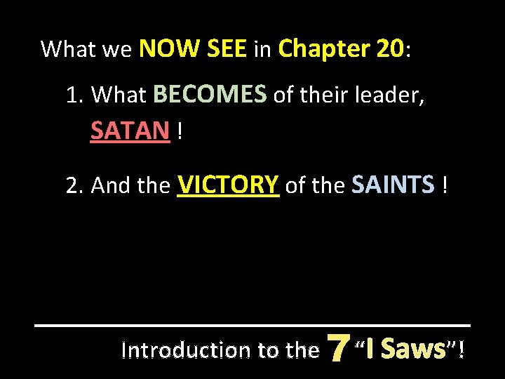 What we NOW SEE in Chapter 20: 1. What BECOMES of their leader, SATAN