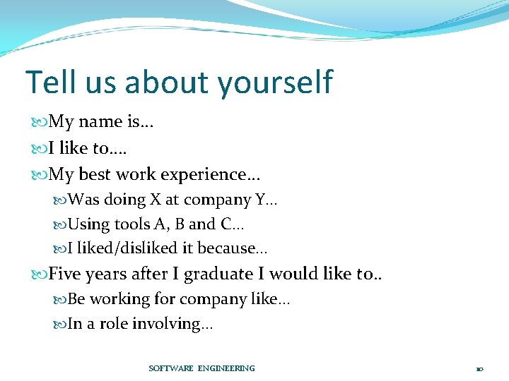 Tell us about yourself My name is… I like to…. My best work experience…