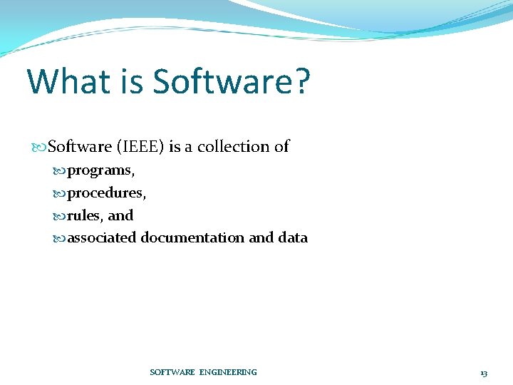 What is Software? Software (IEEE) is a collection of programs, procedures, rules, and associated