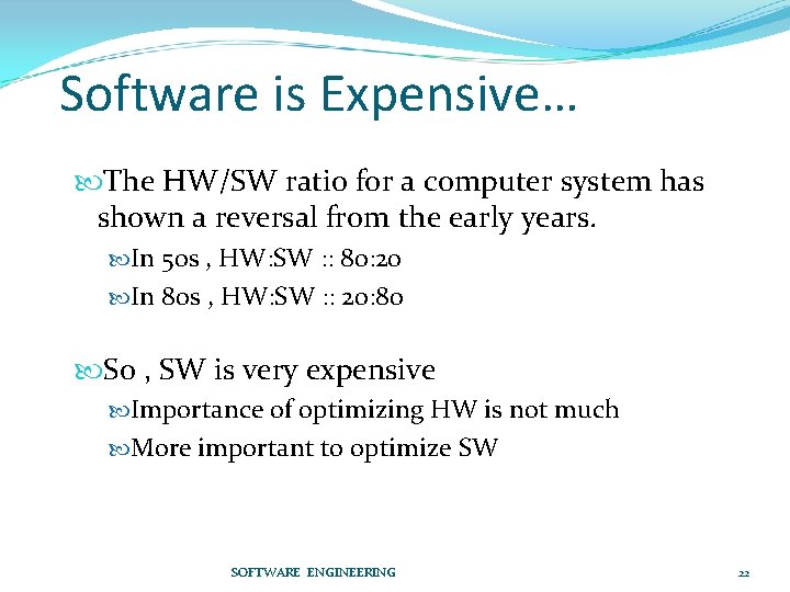 Software is Expensive… The HW/SW ratio for a computer system has shown a reversal