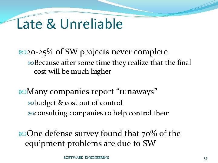 Late & Unreliable 20 -25% of SW projects never complete Because after some time