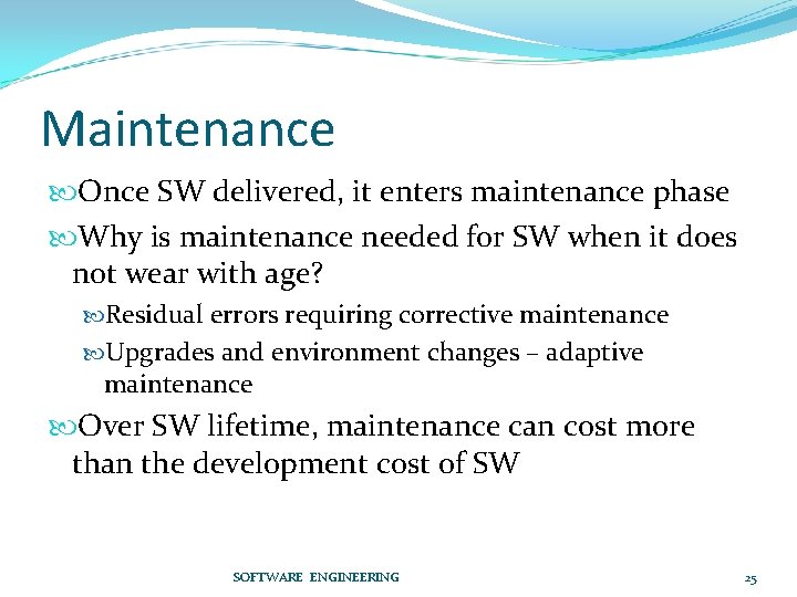 Maintenance Once SW delivered, it enters maintenance phase Why is maintenance needed for SW