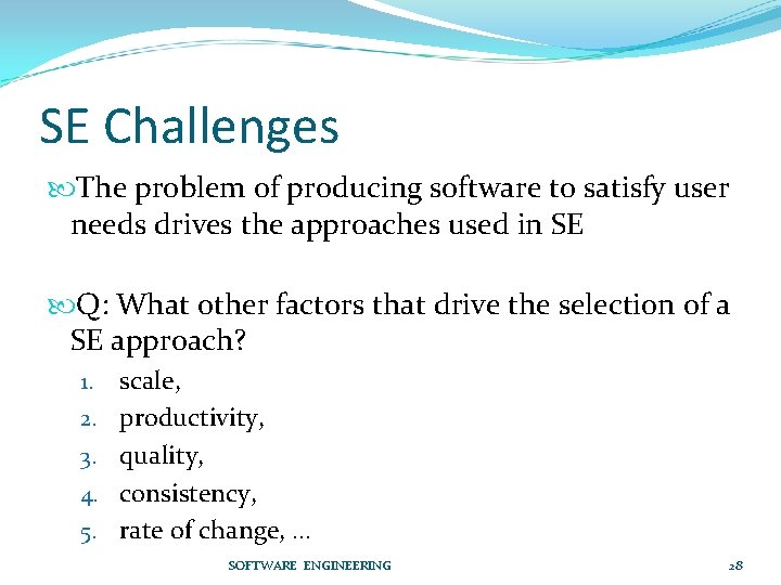 SE Challenges The problem of producing software to satisfy user needs drives the approaches