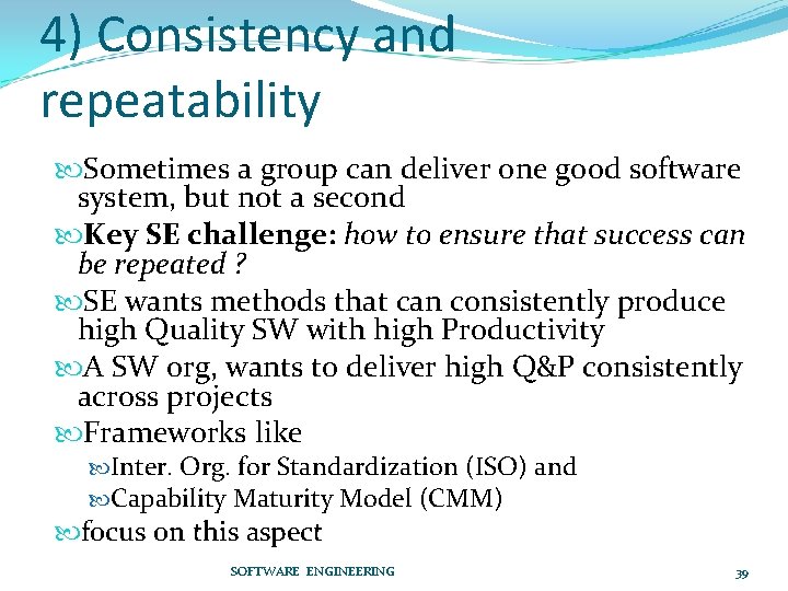 4) Consistency and repeatability Sometimes a group can deliver one good software system, but