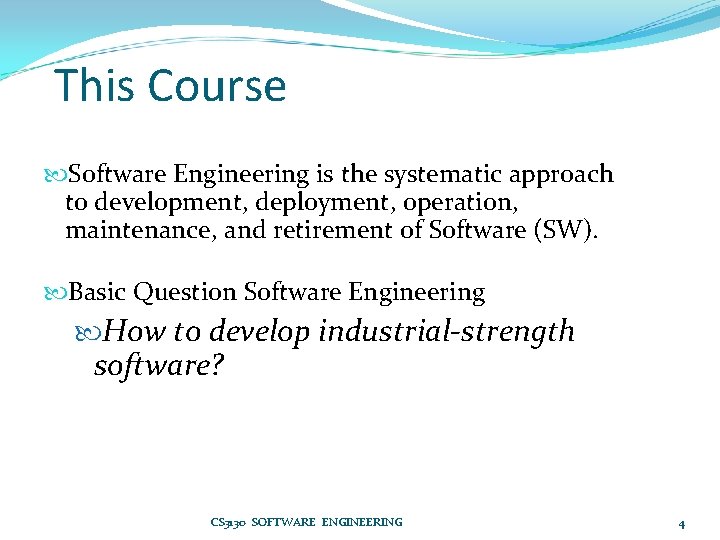 This Course Software Engineering is the systematic approach to development, deployment, operation, maintenance, and