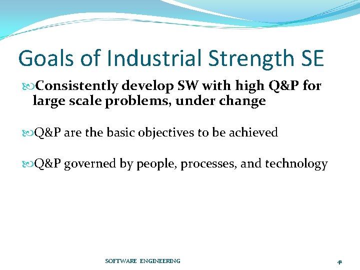 Goals of Industrial Strength SE Consistently develop SW with high Q&P for large scale