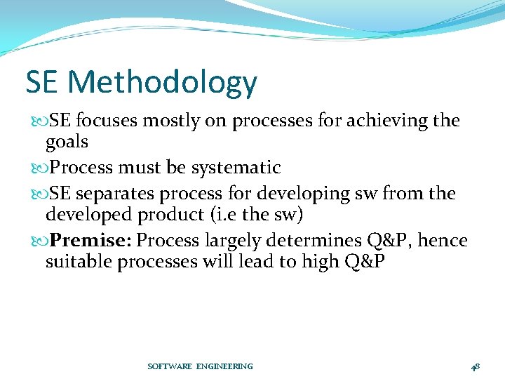 SE Methodology SE focuses mostly on processes for achieving the goals Process must be