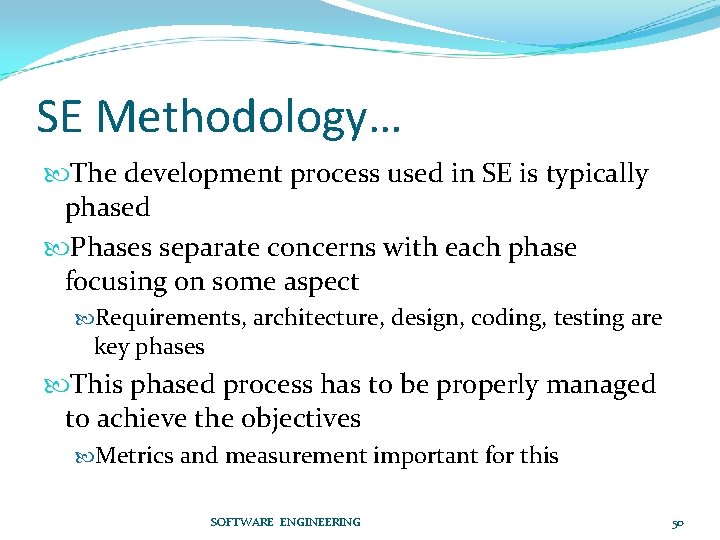 SE Methodology… The development process used in SE is typically phased Phases separate concerns