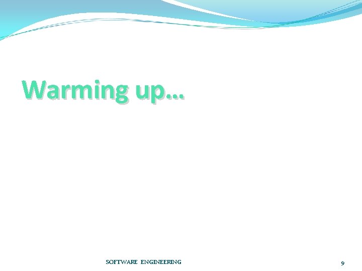 Warming up… SOFTWARE ENGINEERING 9 