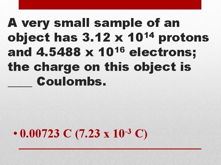 A very small sample of an object has 3. 12 x 1014 protons and