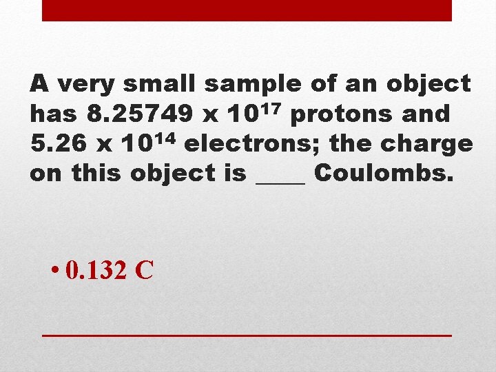 A very small sample of an object has 8. 25749 x 1017 protons and