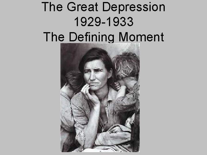 The Great Depression 1929 -1933 The Defining Moment 