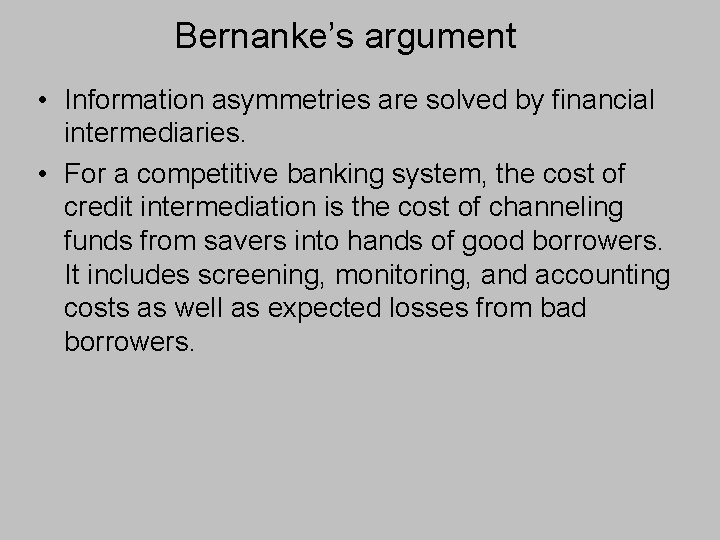 Bernanke’s argument • Information asymmetries are solved by financial intermediaries. • For a competitive