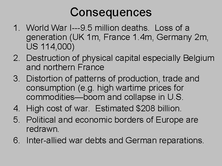 Consequences 1. World War I---9. 5 million deaths. Loss of a generation (UK 1