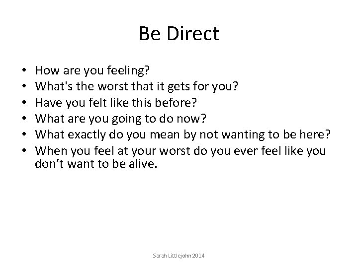 Be Direct • • • How are you feeling? What's the worst that it