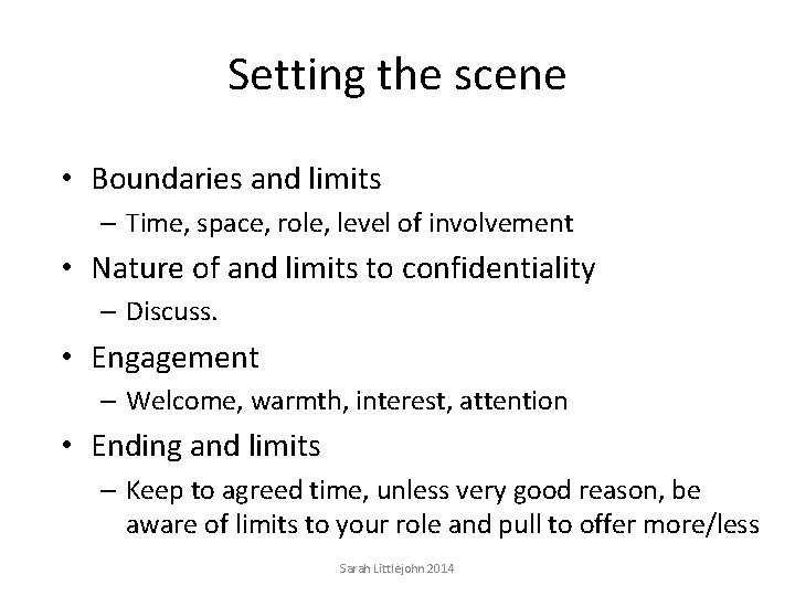 Setting the scene • Boundaries and limits – Time, space, role, level of involvement