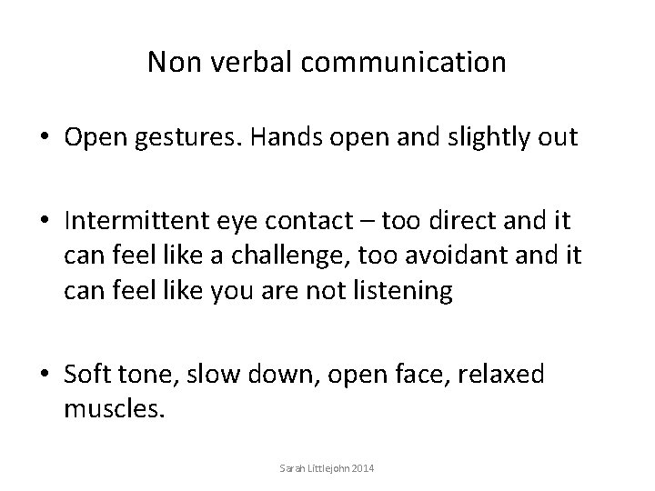 Non verbal communication • Open gestures. Hands open and slightly out • Intermittent eye