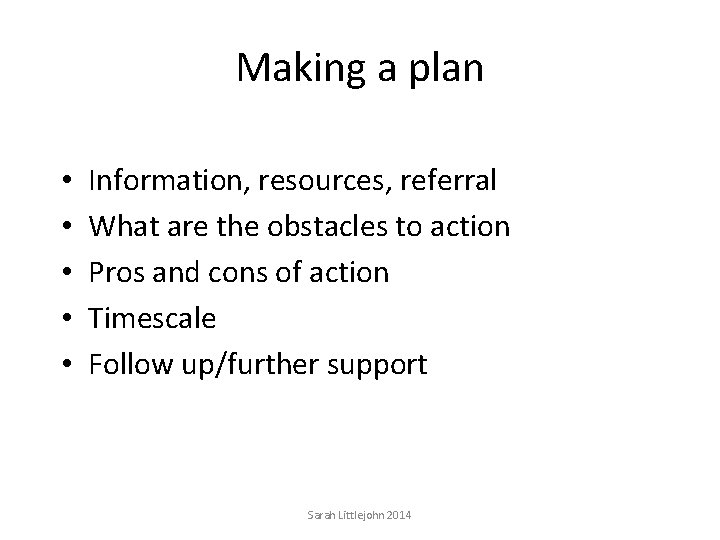 Making a plan • • • Information, resources, referral What are the obstacles to