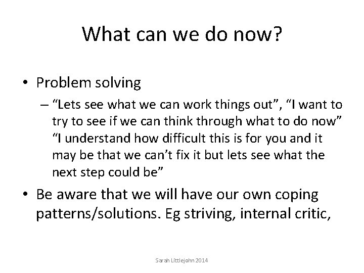 What can we do now? • Problem solving – “Lets see what we can