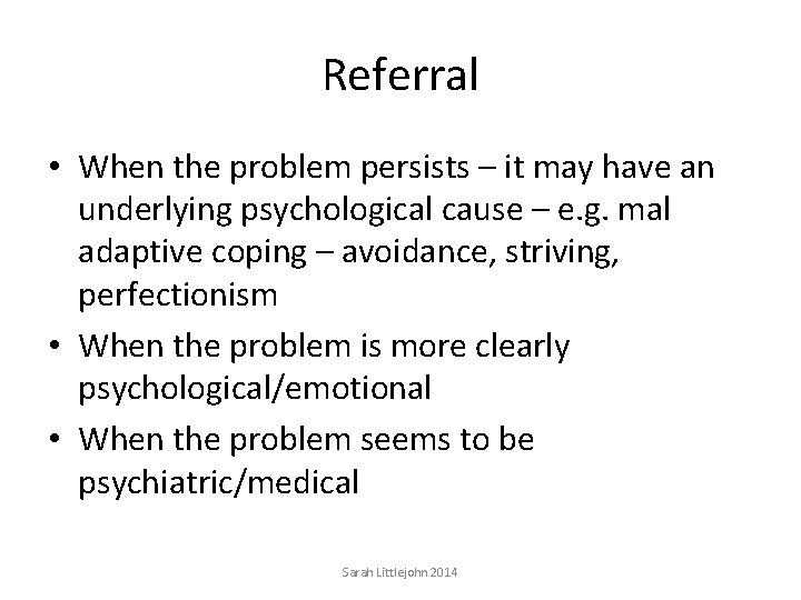 Referral • When the problem persists – it may have an underlying psychological cause