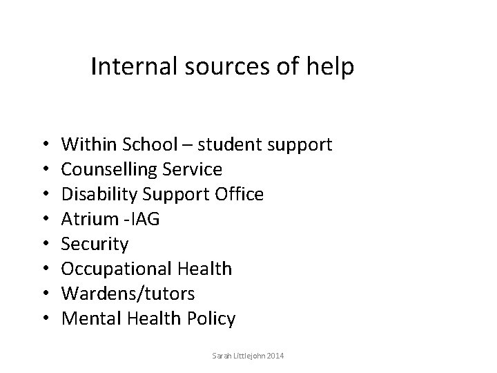 Internal sources of help • • Within School – student support Counselling Service Disability