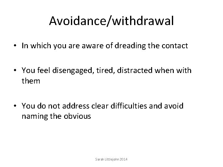 Avoidance/withdrawal • In which you are aware of dreading the contact • You feel