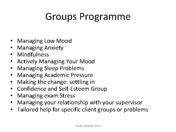 Groups Programme • • • Managing Low Mood Managing Anxiety Mindfulness Actively Managing Your