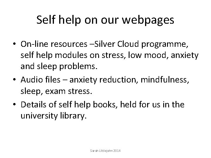 Self help on our webpages • On-line resources –Silver Cloud programme, self help modules
