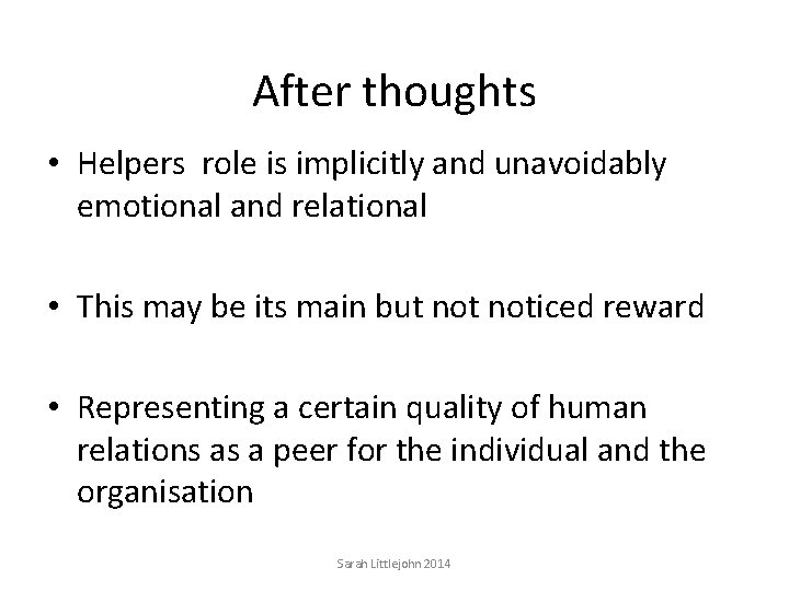 After thoughts • Helpers role is implicitly and unavoidably emotional and relational • This