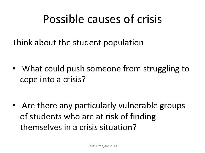 Possible causes of crisis Think about the student population • What could push someone