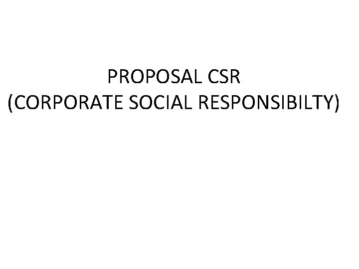 PROPOSAL CSR (CORPORATE SOCIAL RESPONSIBILTY) 