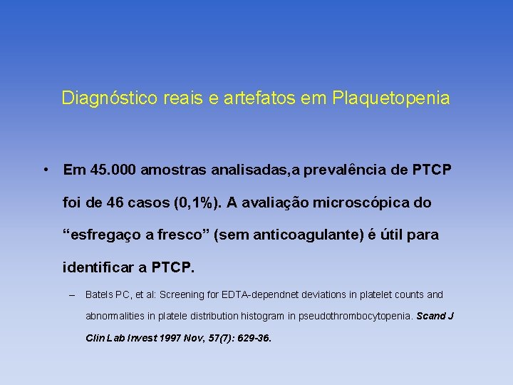 Diagnóstico reais e artefatos em Plaquetopenia • Em 45. 000 amostras analisadas, a prevalência