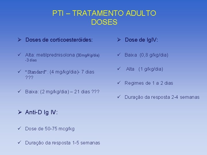 PTI – TRATAMENTO ADULTO DOSES Ø Doses de corticoesteróides: Ø Dose de Ig. IV: