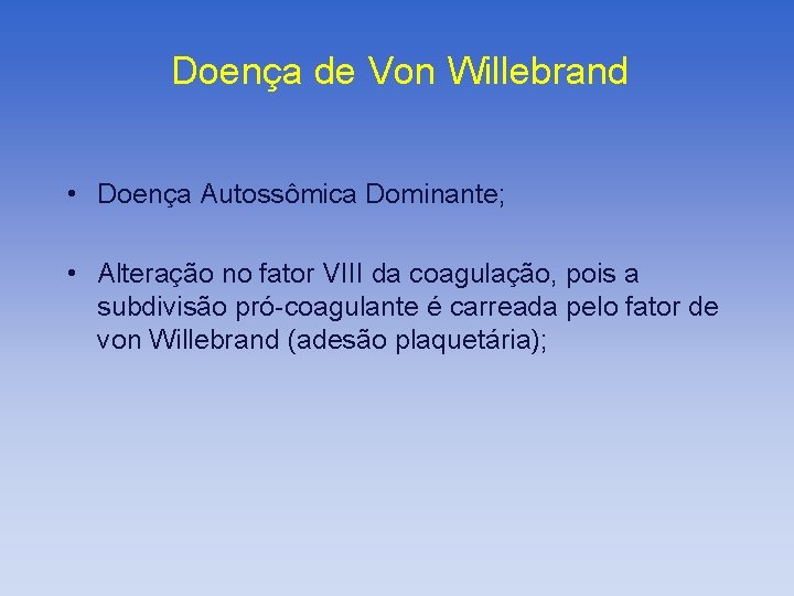 Doença de Von Willebrand • Doença Autossômica Dominante; • Alteração no fator VIII da