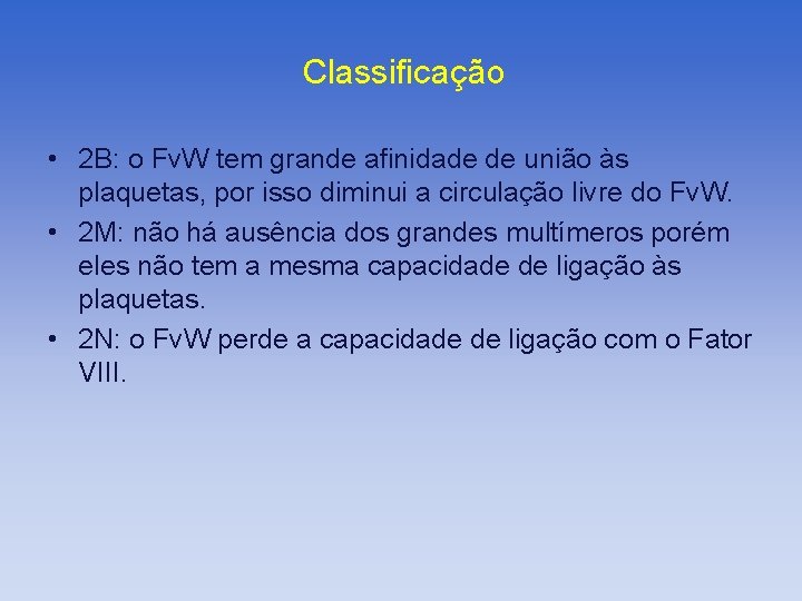 Classificação • 2 B: o Fv. W tem grande afinidade de união às plaquetas,