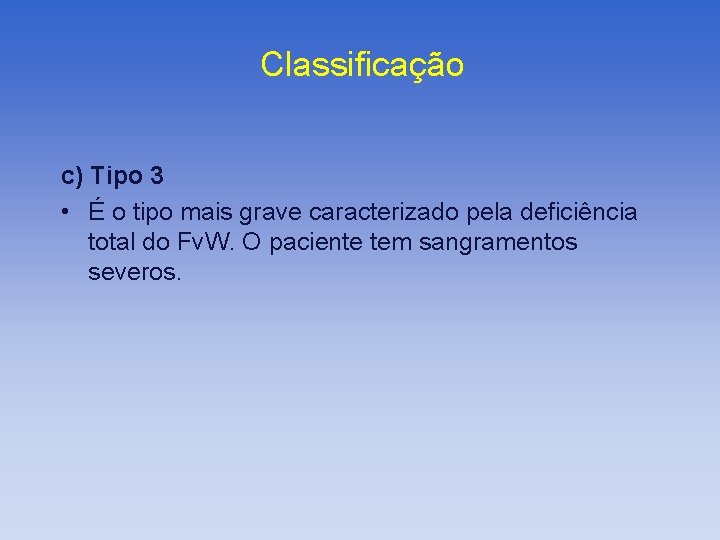 Classificação c) Tipo 3 • É o tipo mais grave caracterizado pela deficiência total