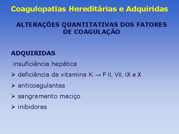 Coagulopatias Hereditárias e Adquiridas ALTERAÇÕES QUANTITATIVAS DOS FATORES DE COAGULAÇÃO ADQUIRIDAS insuficiência hepática Ø