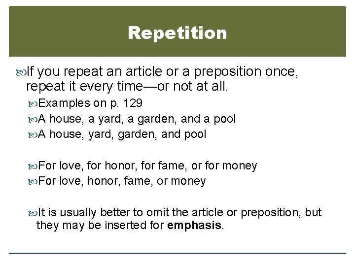 Repetition If you repeat an article or a preposition once, repeat it every time—or