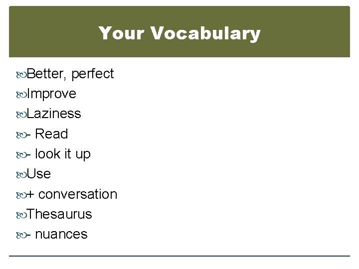 Your Vocabulary Better, perfect Improve Laziness - Read - look it up Use +