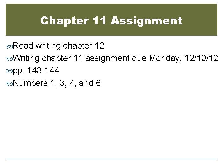 Chapter 11 Assignment Read writing chapter 12. Writing chapter 11 assignment due Monday, 12/10/12