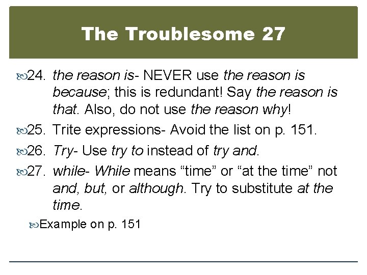 The Troublesome 27 24. the reason is- NEVER use the reason is because; this