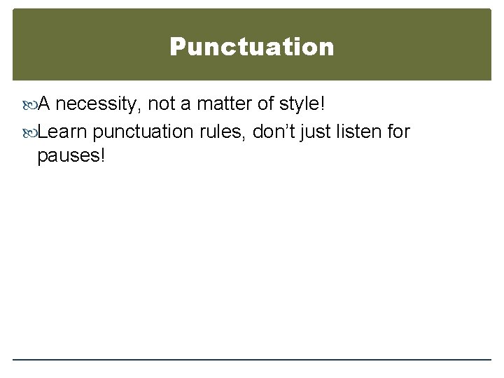 Punctuation A necessity, not a matter of style! Learn punctuation rules, don’t just listen